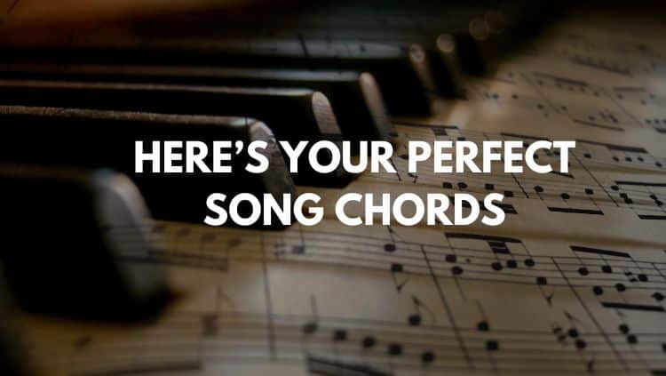 Here’s Your Perfect Song Chords