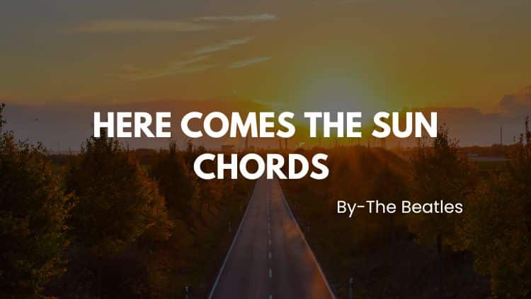Here Comes The Sun Chords