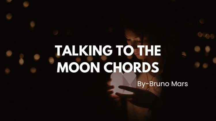 Talking To The Moon Chords